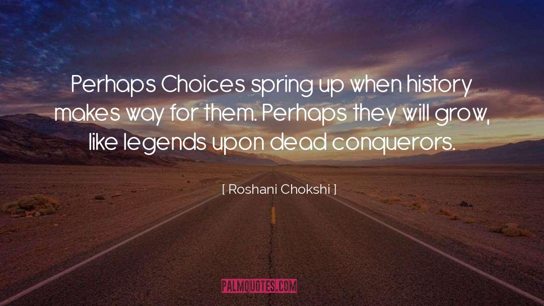 Roshani Chokshi Quotes: Perhaps Choices spring up when