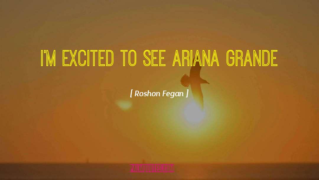 Roshon Fegan Quotes: I'm excited to see Ariana