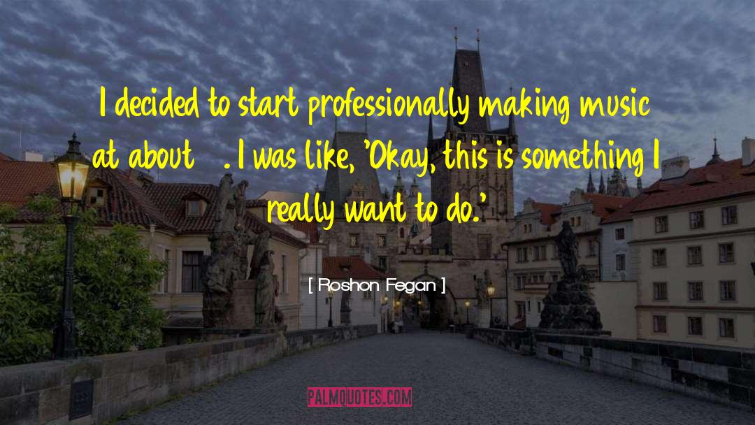 Roshon Fegan Quotes: I decided to start professionally
