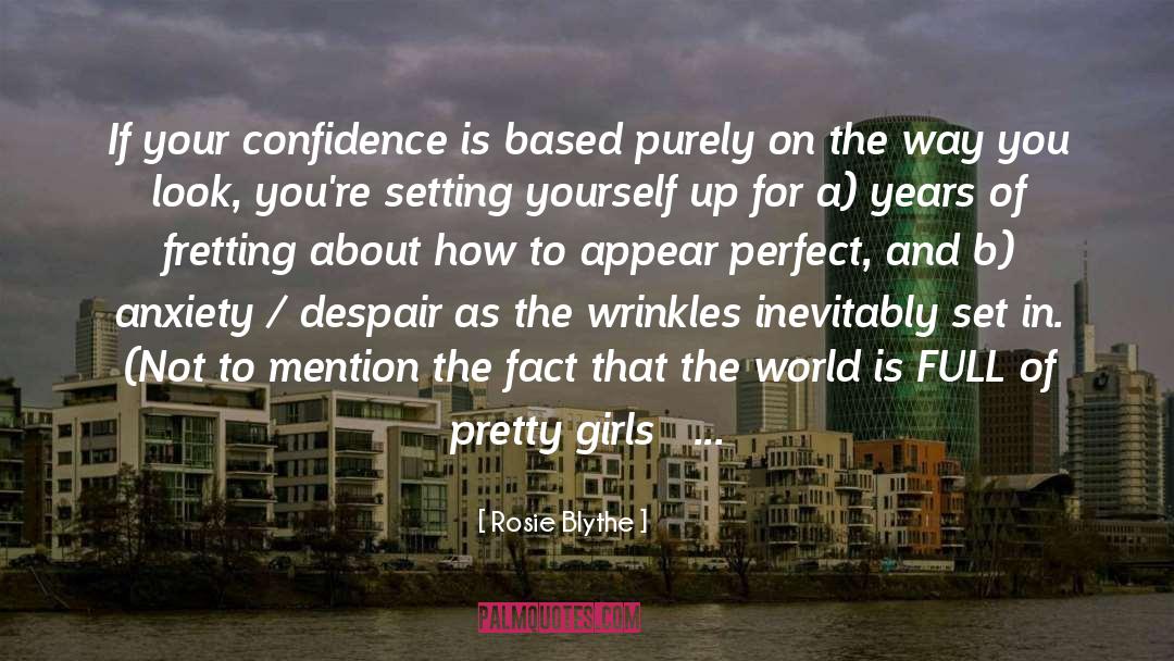 Rosie Blythe Quotes: If your confidence is based