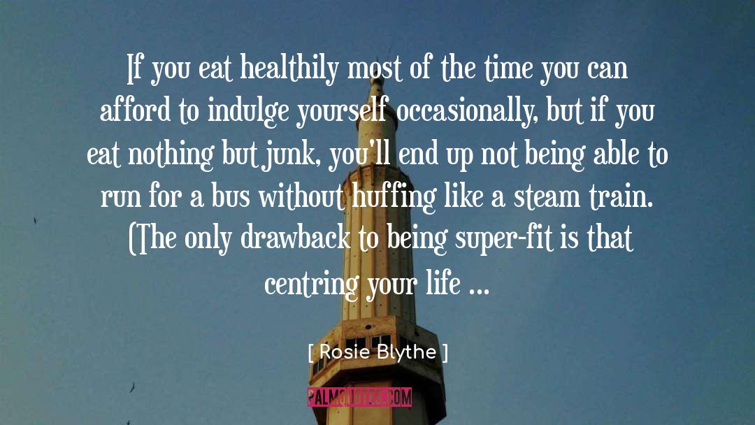 Rosie Blythe Quotes: If you eat healthily most