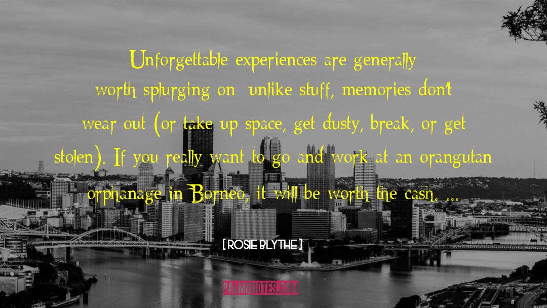 Rosie Blythe Quotes: Unforgettable experiences are generally worth