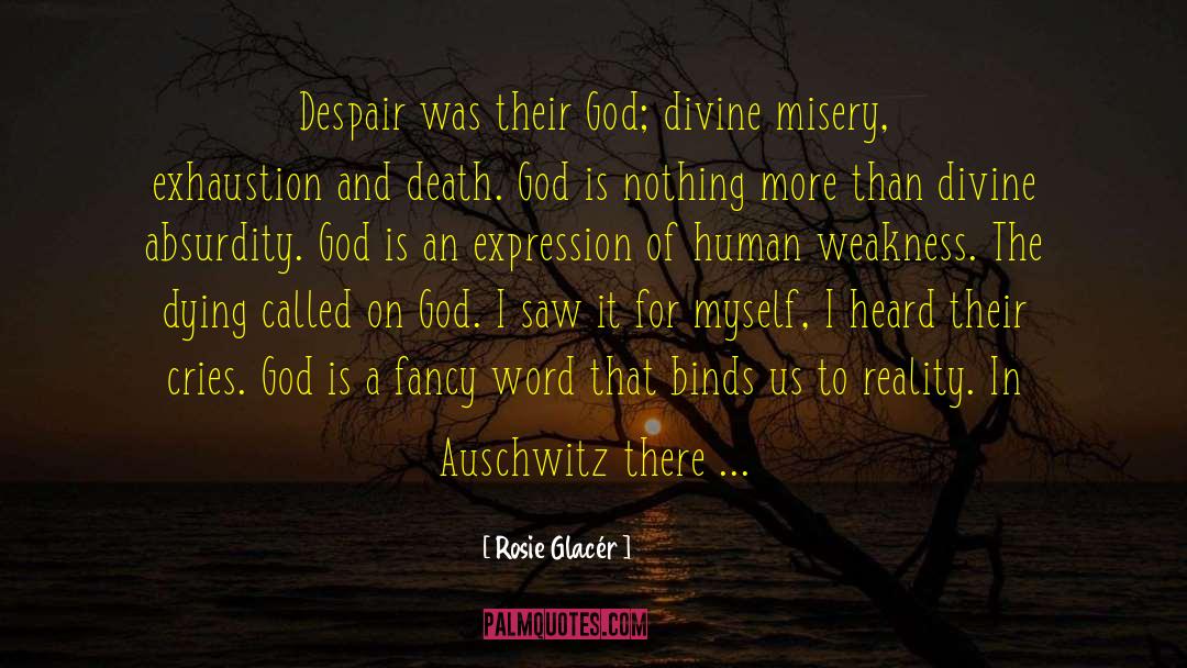 Rosie Glacér Quotes: Despair was their God; divine