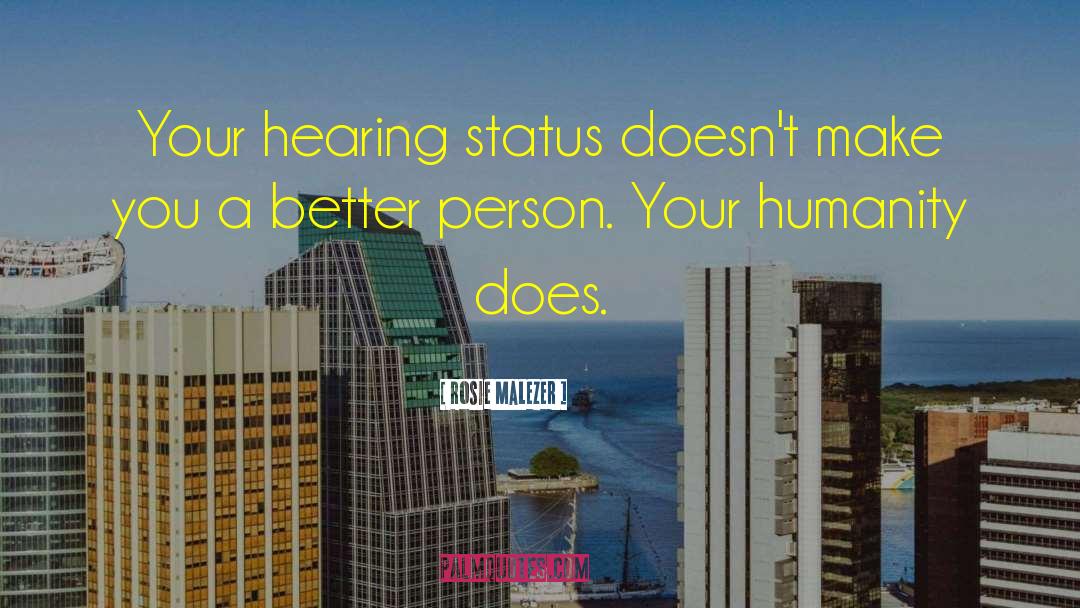 Rosie Malezer Quotes: Your hearing status doesn't make