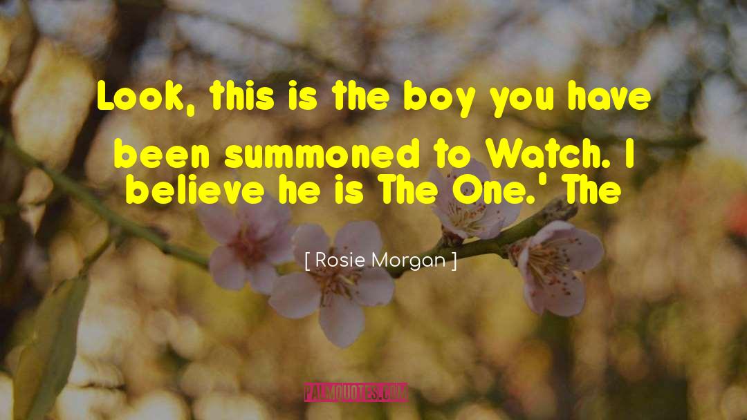 Rosie Morgan Quotes: Look, this is the boy