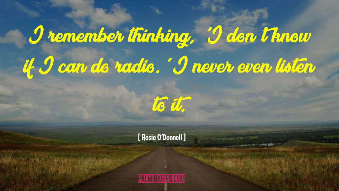 Rosie O'Donnell Quotes: I remember thinking, 'I don't