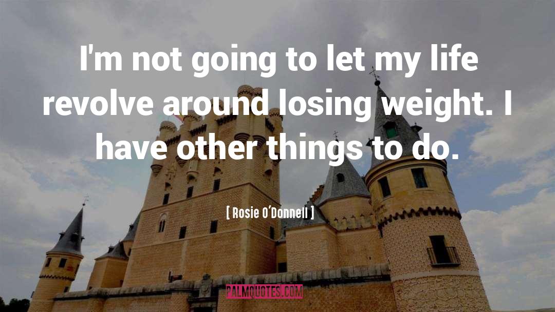 Rosie O'Donnell Quotes: I'm not going to let