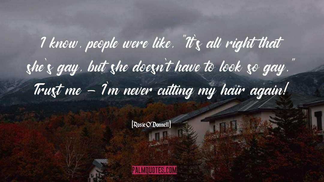 Rosie O'Donnell Quotes: I know, people were like,