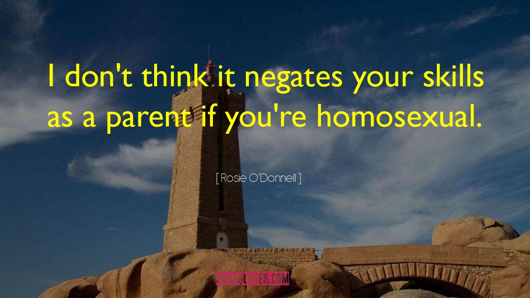 Rosie O'Donnell Quotes: I don't think it negates
