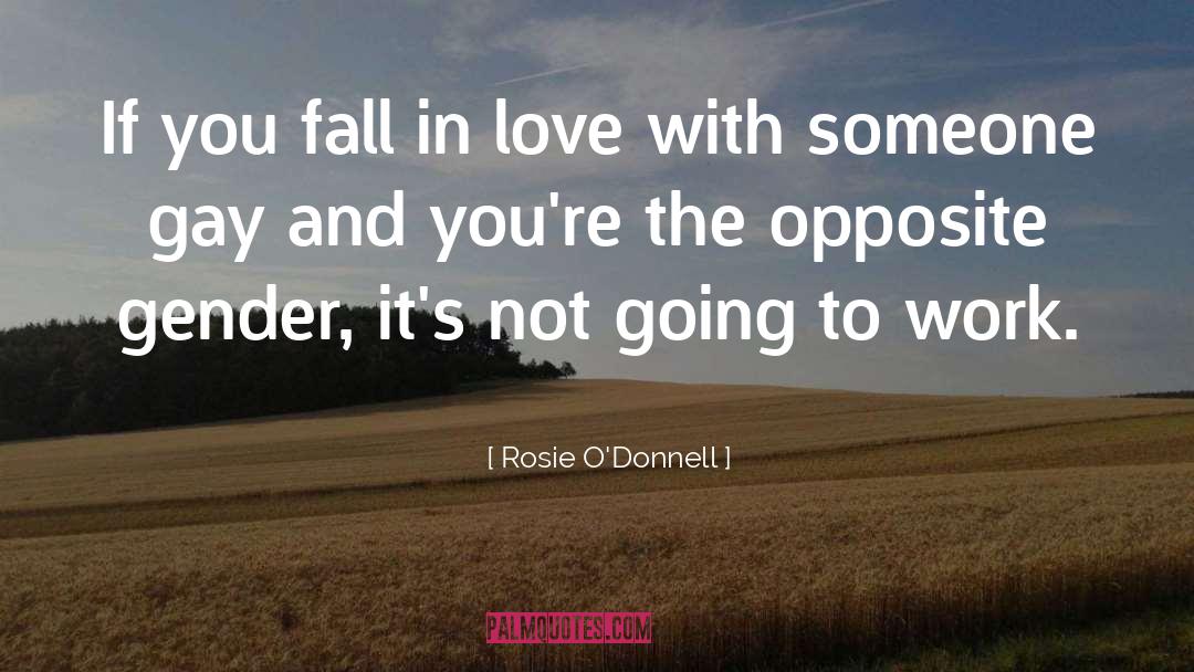 Rosie O'Donnell Quotes: If you fall in love