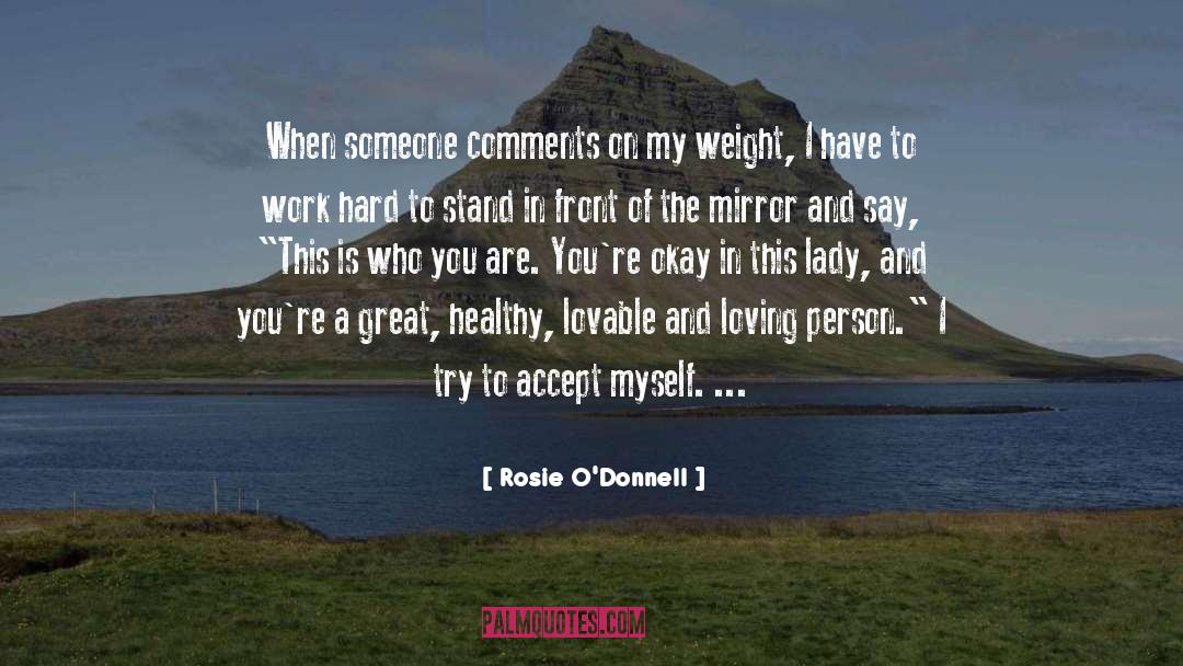 Rosie O'Donnell Quotes: When someone comments on my