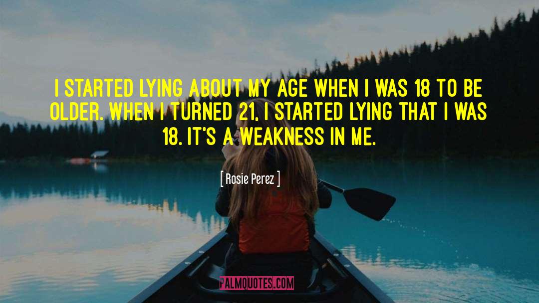 Rosie Perez Quotes: I started lying about my