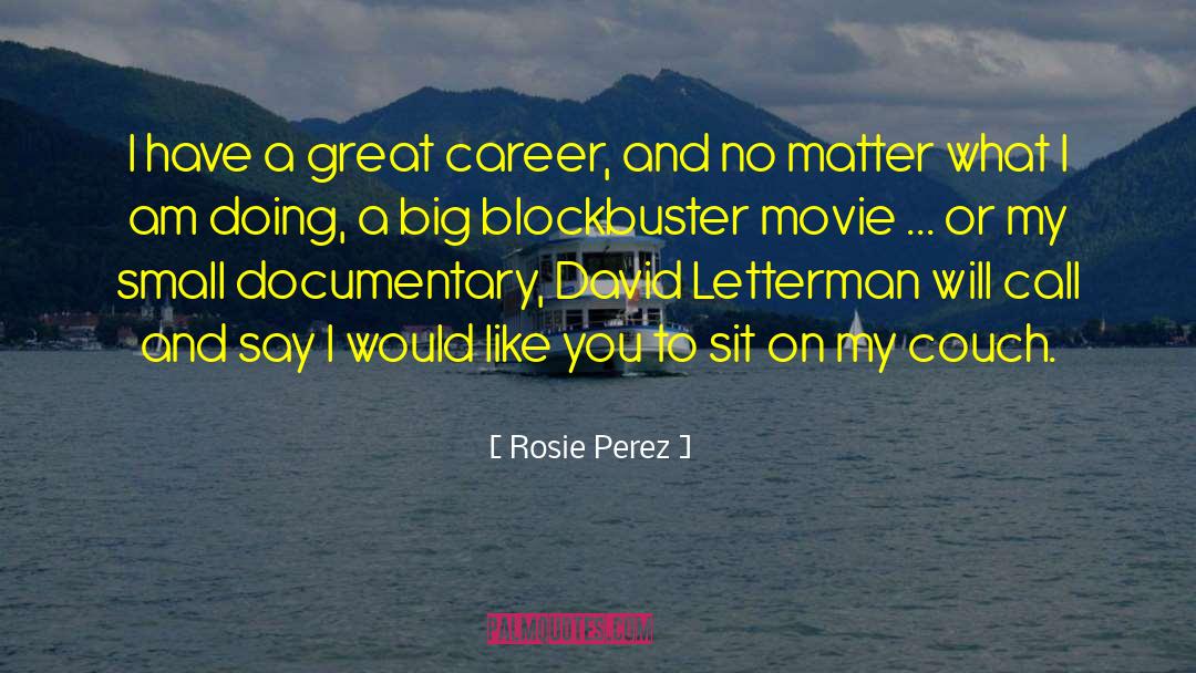 Rosie Perez Quotes: I have a great career,