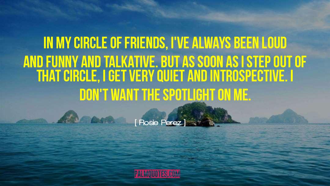 Rosie Perez Quotes: In my circle of friends,