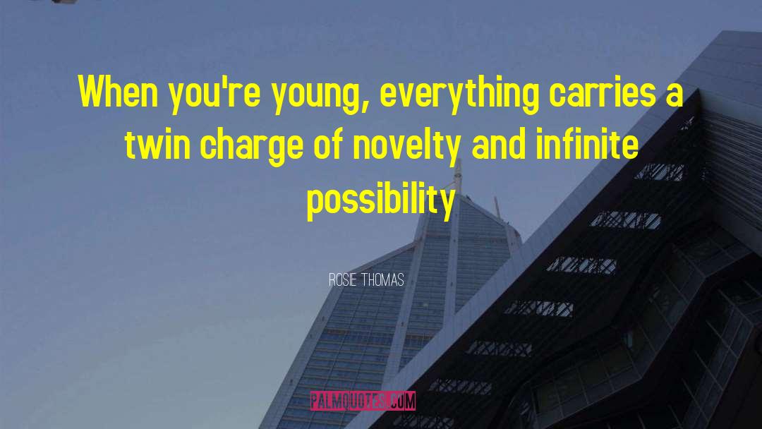 Rosie Thomas Quotes: When you're young, everything carries