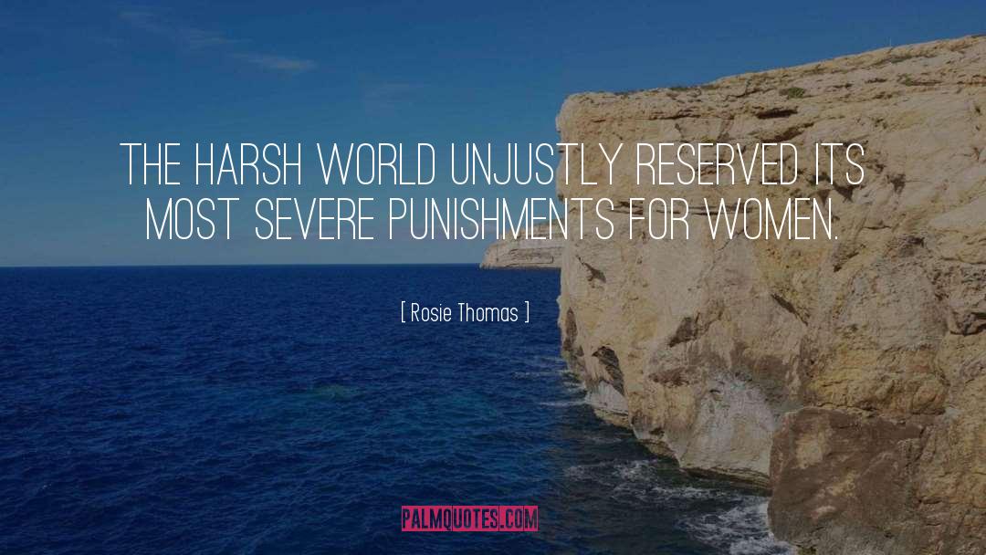 Rosie Thomas Quotes: The harsh world unjustly reserved