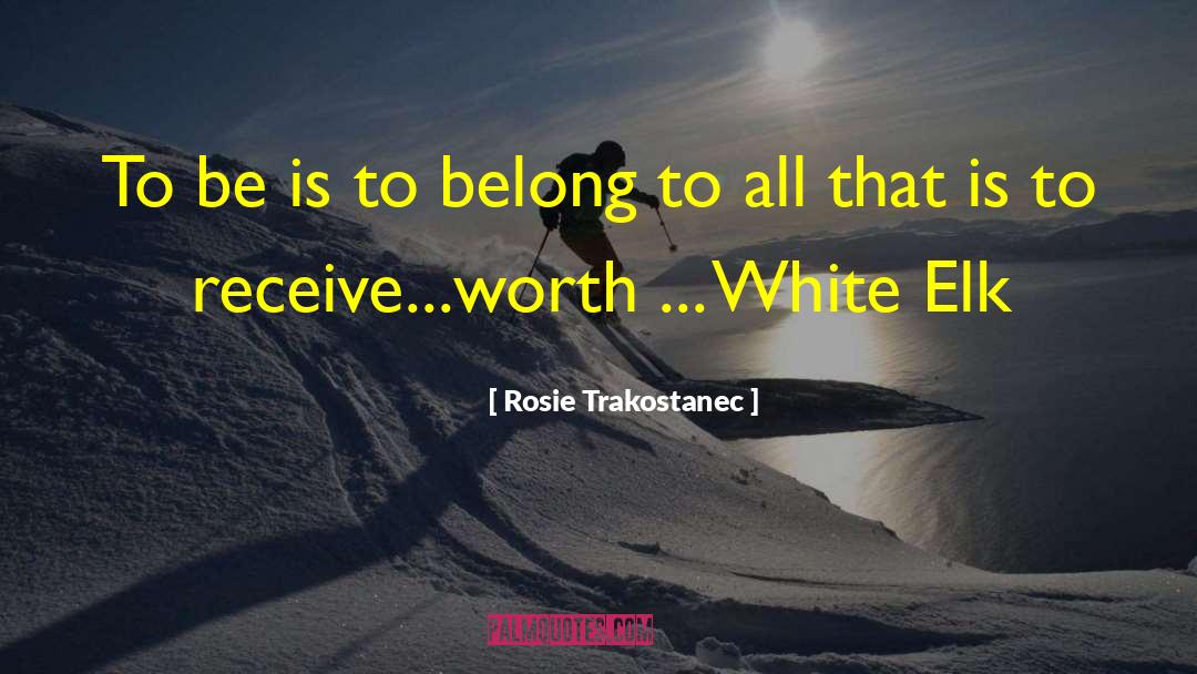 Rosie Trakostanec Quotes: To be is to belong