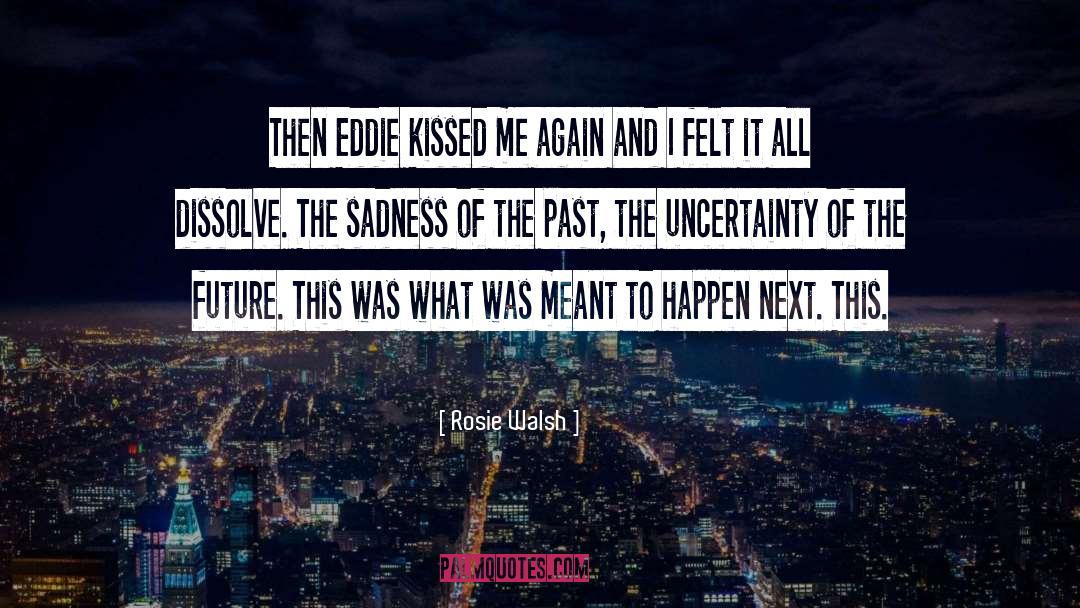 Rosie Walsh Quotes: Then Eddie kissed me again