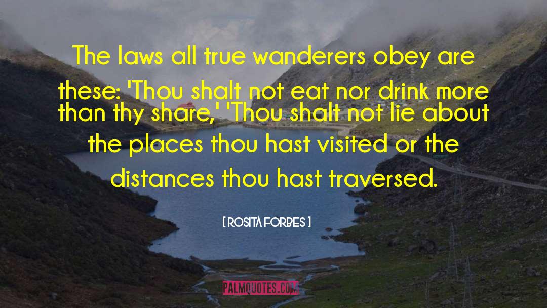 Rosita Forbes Quotes: The laws all true wanderers