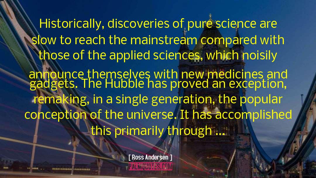 Ross Andersen Quotes: Historically, discoveries of pure science