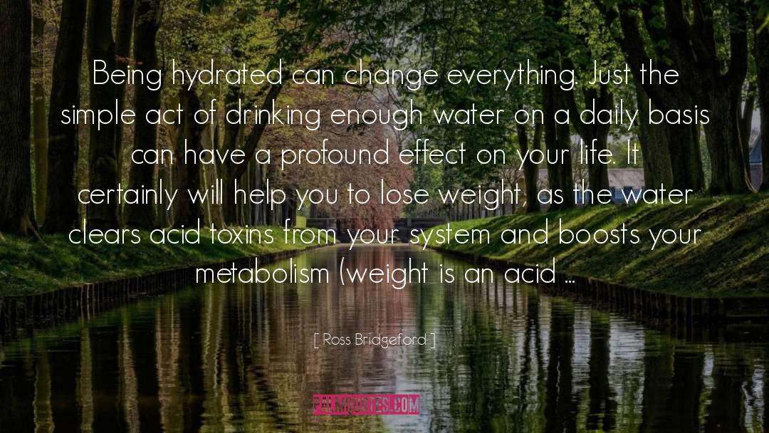 Ross Bridgeford Quotes: Being hydrated can change everything.