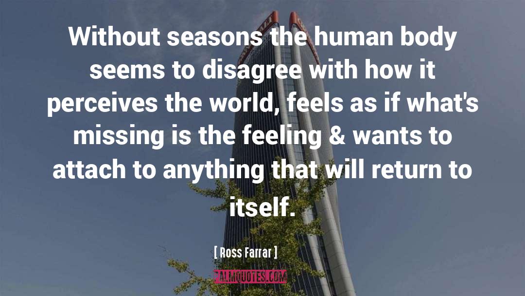Ross Farrar Quotes: Without seasons the human body