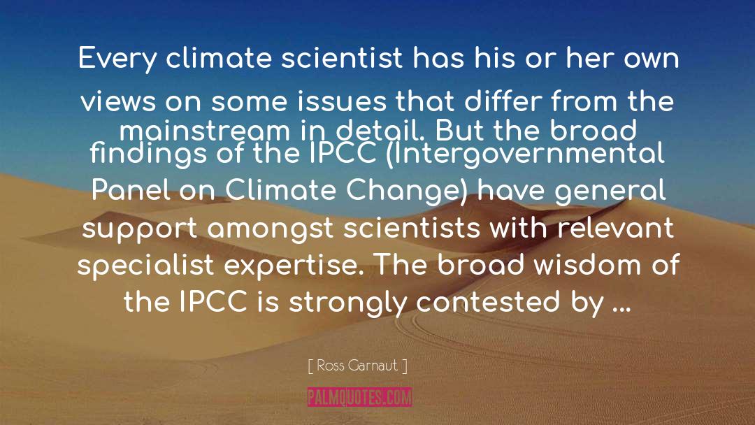 Ross Garnaut Quotes: Every climate scientist has his