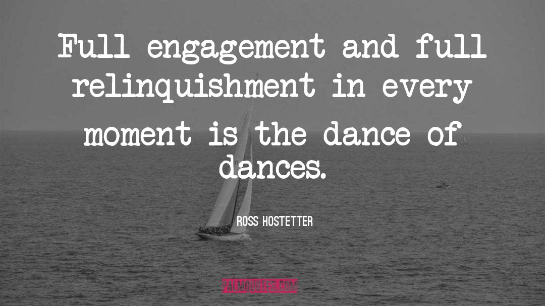 Ross Hostetter Quotes: Full engagement and full relinquishment