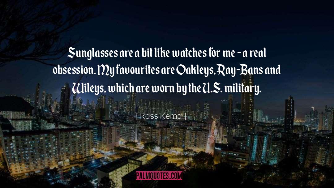 Ross Kemp Quotes: Sunglasses are a bit like