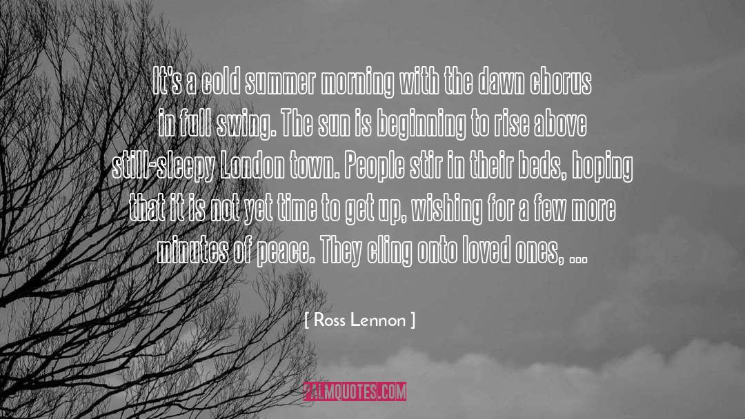 Ross Lennon Quotes: It's a cold summer morning