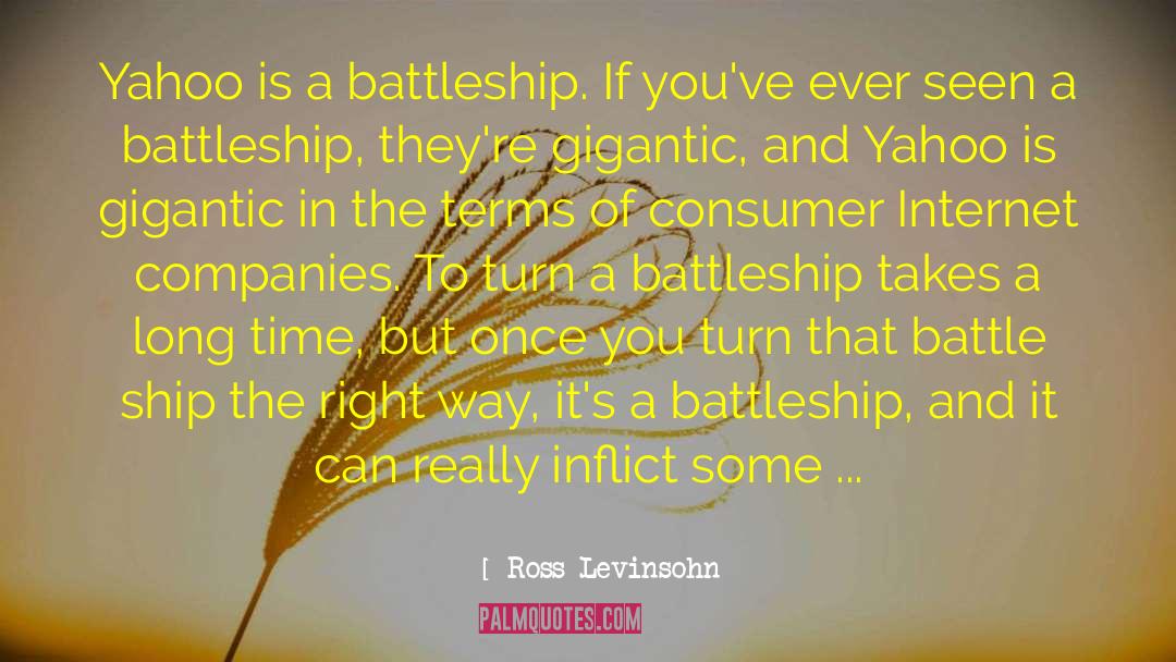 Ross Levinsohn Quotes: Yahoo is a battleship. If