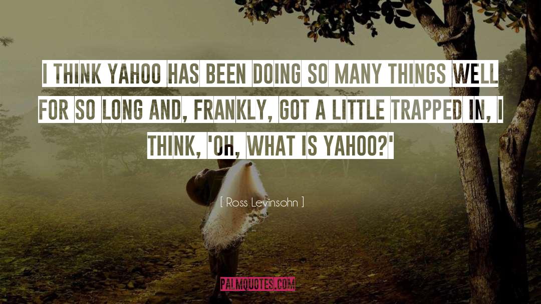 Ross Levinsohn Quotes: I think Yahoo has been