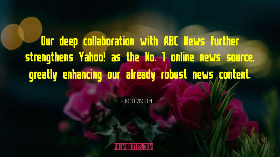 Ross Levinsohn Quotes: Our deep collaboration with ABC