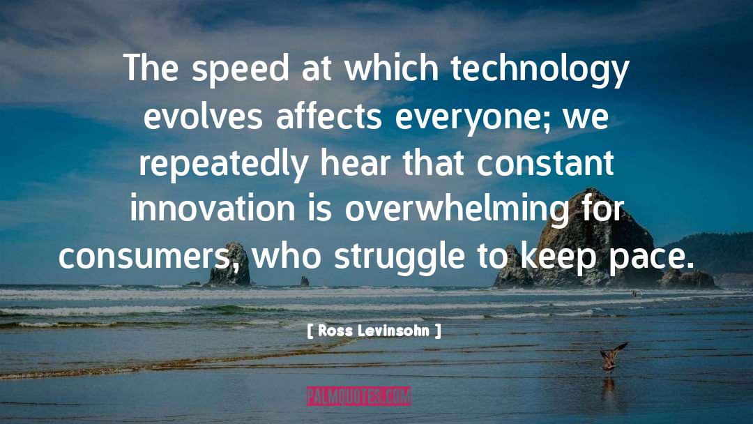 Ross Levinsohn Quotes: The speed at which technology