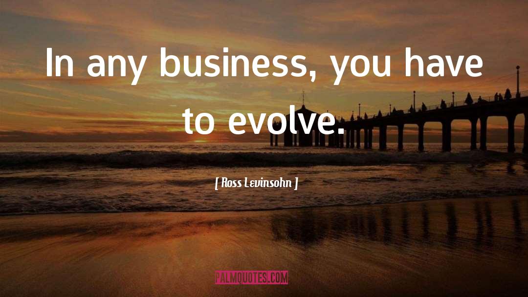 Ross Levinsohn Quotes: In any business, you have