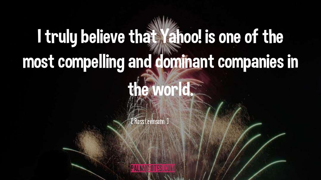 Ross Levinsohn Quotes: I truly believe that Yahoo!