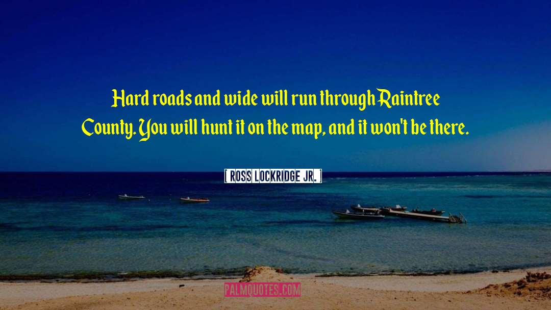 Ross Lockridge Jr. Quotes: Hard roads and wide will