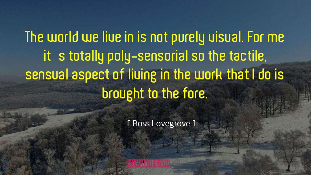 Ross Lovegrove Quotes: The world we live in