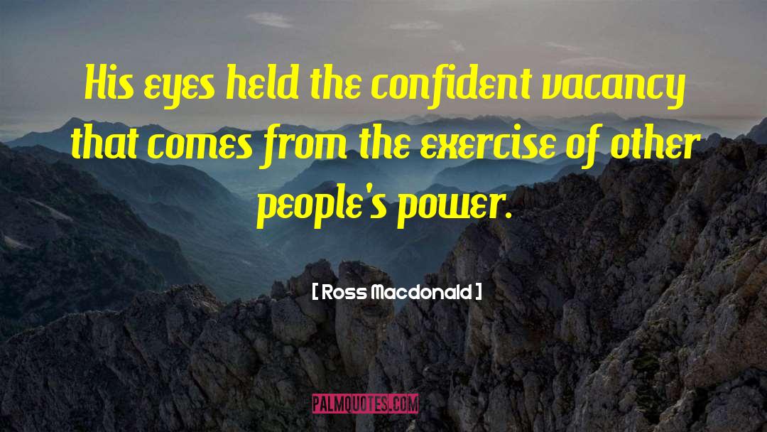 Ross Macdonald Quotes: His eyes held the confident