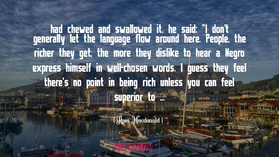 Ross Macdonald Quotes: had chewed and swallowed it,