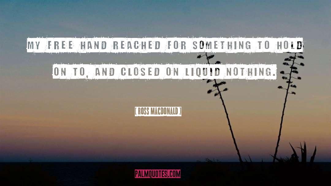 Ross Macdonald Quotes: My free hand reached for