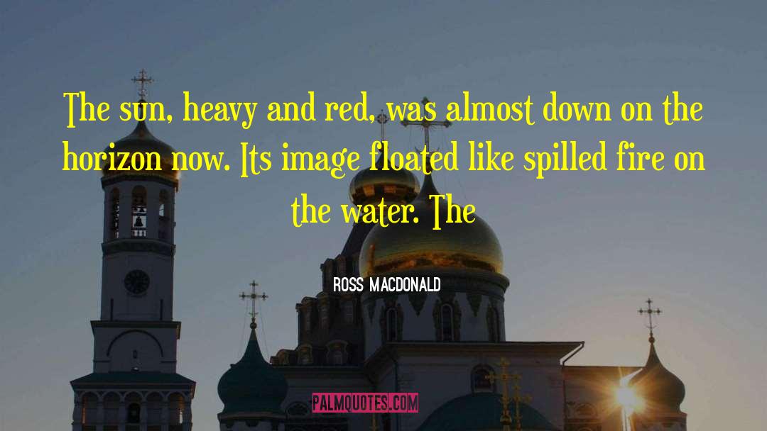 Ross Macdonald Quotes: The sun, heavy and red,