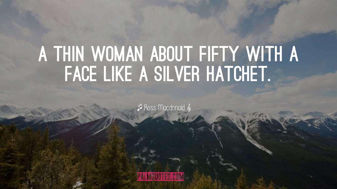 Ross Macdonald Quotes: A thin woman about fifty