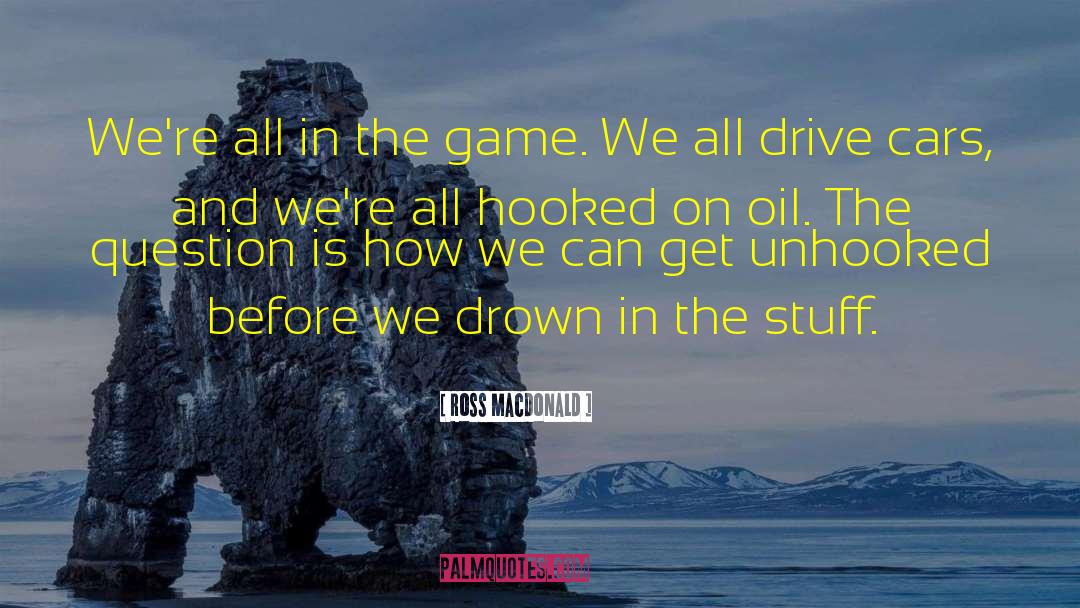 Ross Macdonald Quotes: We're all in the game.