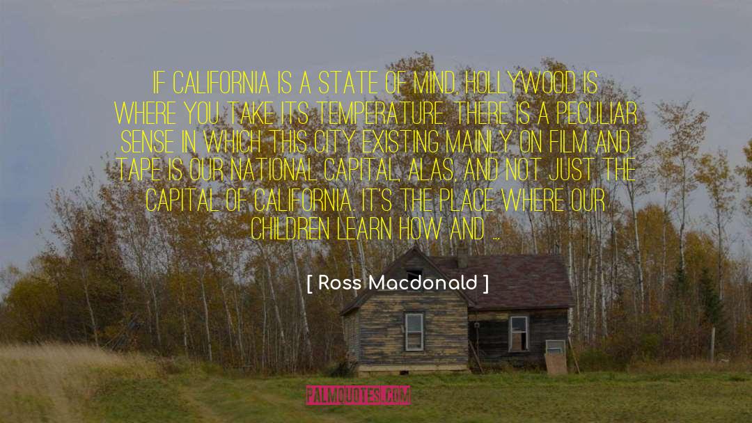 Ross Macdonald Quotes: If California is a state