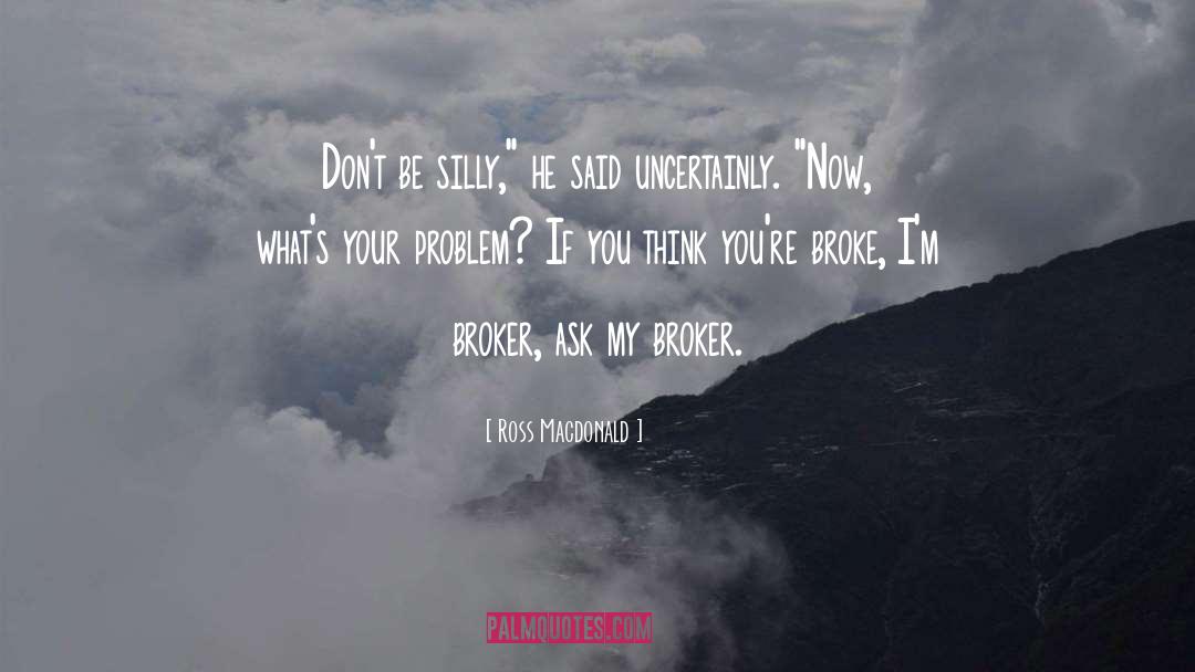 Ross Macdonald Quotes: Don't be silly,