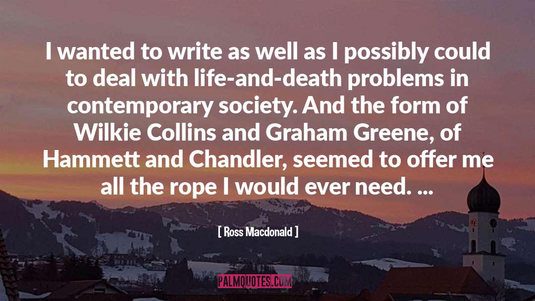 Ross Macdonald Quotes: I wanted to write as