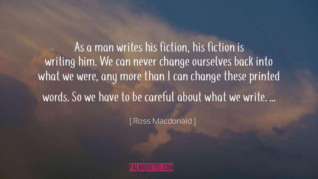 Ross Macdonald Quotes: As a man writes his