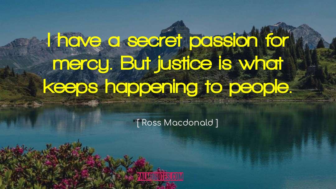 Ross Macdonald Quotes: I have a secret passion
