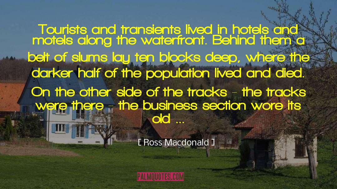 Ross Macdonald Quotes: Tourists and transients lived in